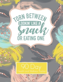 Paperback I'm torn between looking like a snack or eating one 90 Day Health and Wellness Tracker: Weight Loss Tracker Journal health and wellness journal for wo Book