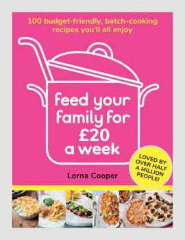 Paperback Feed Your Family For £20 a Week: 100 Budget-Friendly, Batch-Cooking Recipes You'll All Enjoy Book