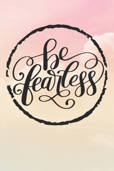Be Fearless: Inspirational / Motivational Journal / Notebook / Diary - Inspiring Quote on Matte Cover - Birthday or Christmas Gift