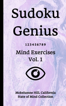 Paperback Sudoku Genius Mind Exercises Volume 1: Mokelumne Hill, California State of Mind Collection Book