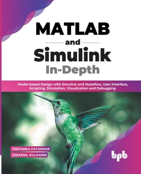 Paperback MATLAB and Simulink In-Depth: Model-based Design with Simulink and Stateflow, User Interface, Scripting, Simulation, Visualization and Debugging (En Book