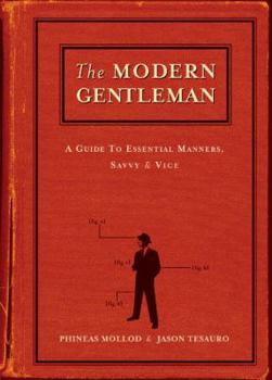 Paperback The Modern Gentleman: A Guide to Essential Manners, Savvy and Vice Book