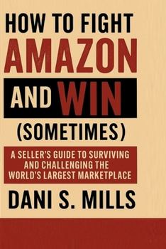 Paperback How to Fight Amazon and Win (Sometimes) Book