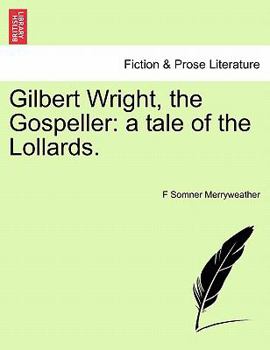 Paperback Gilbert Wright, the Gospeller: A Tale of the Lollards. Book
