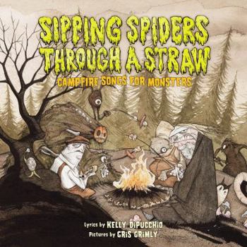 Hardcover Sipping Spiders Through a Straw: Campfire Songs for Monsters Book