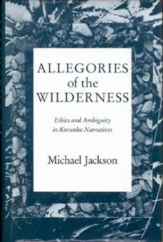 Hardcover Allegories of the Wilderness: Ethics and Ambiguity in Kuranko Narratives Book
