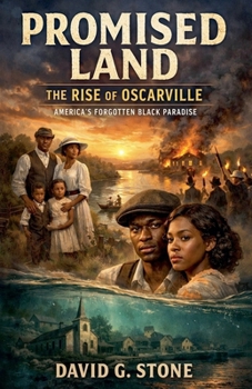 The Promised Land: The Rise Of Oscarville America's Forgotten Black Paradise (The Oscarville Chronicles)