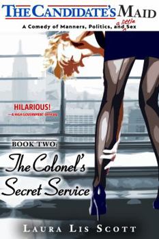 The Colonel's Secret Service: A Comedy of Manners, Politics, and a Little Sex (The Candidate's Maid Book 2)