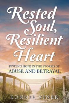 Rested Soul, Resilient Heart: Finding Hope in the Storms of Abuse and Betrayal