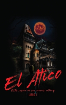 Paperback El Atico: Esta´s seguro de que quieres entrar? (The Attic) (Spanish Edition) [Spanish] Book