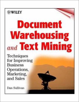 Document Warehousing and Text Mining: Techniques for Improving Business Operations, Marketing, and Sales