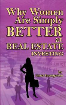 Paperback Why Women Are Simply Better At Real Estate Investing Book