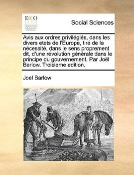 Avis aux ordres privilégiés, dans les divers etats de l'Europe, tiré de la nécessité, dans le sens proprement dit, d'une révolution génèrale dans le ... Barlow. Troisieme edition.