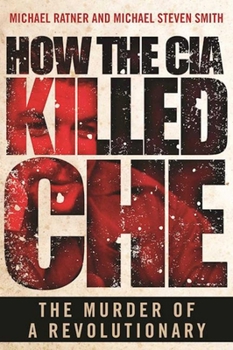 Hardcover How the CIA Killed Che: The Murder of a Revolutionary Book