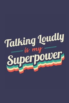 Paperback Talking Loudly Is My Superpower: A 6x9 Inch Softcover Diary Notebook With 110 Blank Lined Pages. Funny Vintage Talking Loudly Journal to write in. Tal Book