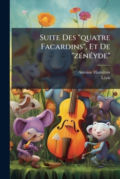 Paperback Suite Des "quatre Facardins", Et De "zénéyde": Contes... [French] Book