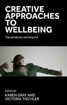 Hardcover Creative Approaches to Wellbeing: The Pandemic and Beyond Book