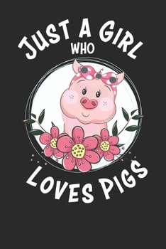 Just a Girl Who Loves Pigs: Pigs Lovers Notebook paperback Journal, Composition Book College Wide Ruled, Gift for Pigs Lovers, Breeders and Farmers. 6x9 120 pages (60 sheets).