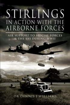 Hardcover Stirlings in Action with the Airborne Forces: Air Support for SAS and Resistance Operations During WWII Book