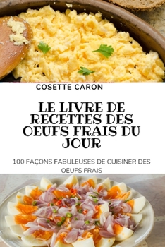 Paperback Le Livre de Recettes Des Oeufs Frais Du Jour [French] Book