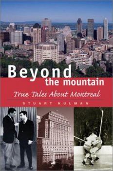 Paperback Beyond the Mountain: True Tales About Montreal Book
