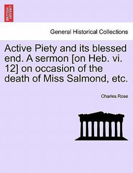 Paperback Active Piety and Its Blessed End. a Sermon [on Heb. VI. 12] on Occasion of the Death of Miss Salmond, Etc. Book