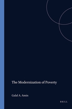 The modernization of poverty: A study in the political economy of growth in nine Arab countries 1945-1970 (Social, economic and political studies of the Middle East)