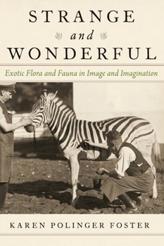 Hardcover Strange and Wonderful: Exotic Flora and Fauna in Image and Imagination Book