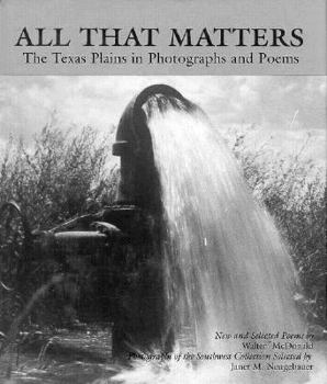 Hardcover All That Matters: The Texas Plains in Photographs and Poems Book