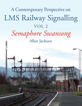 Paperback A Contemporary Perspective on Lms Railway Signalling Vol 2: Semaphore Swansong Volume 2 Book