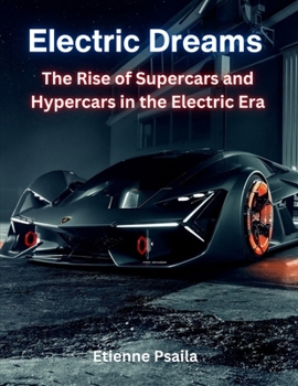 Paperback Electric Dreams: The Rise of Supercars and Hypercars in the Electric Era Book