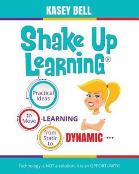 Paperback Shake Up Learning: Practical Ideas to Move Learning from Static to Dynamic Book