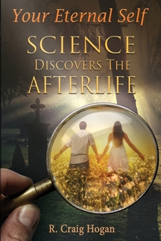 Paperback Your Eternal Self: Science Discovers the Afterlife Book