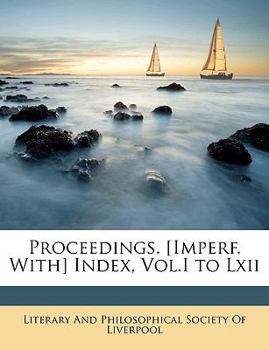 Proceedings. [Imperf. With] Index, Vol.I to Lxii