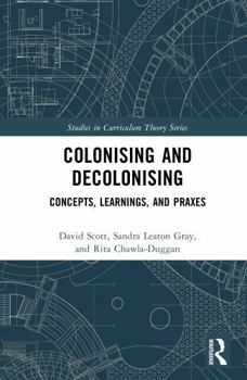 Hardcover Colonising and Decolonising: Concepts, Learnings, and Praxes Book
