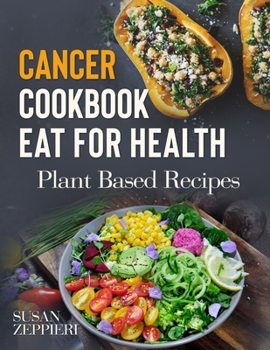 Paperback CANCER COOKBOOK EAT FOR HEAlTH: Plant Based Recipes Book