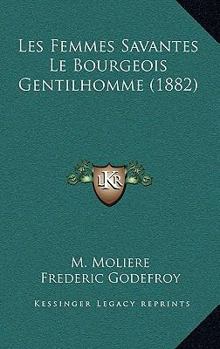 Paperback Les Femmes Savantes Le Bourgeois Gentilhomme (1882) [French] Book