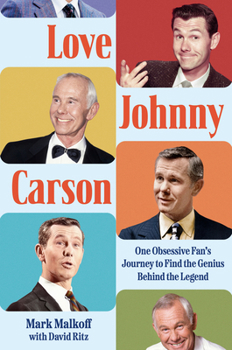 Hardcover Love Johnny Carson: One Obsessive Fan's Journey to Find the Genius Behind the Legend Book
