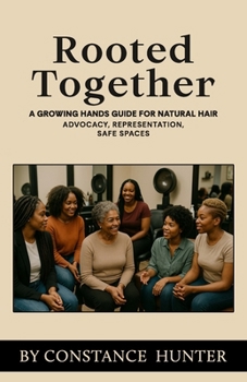 Paperback Rooted Together: From Root to Tip: a Growing Hands Guide for Natural Hair Book