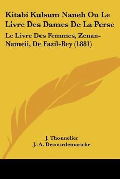 Kitabi Kulsum Naneh Ou Le Livre Des Dames De La Perse: Le Livre Des Femmes, Zenan-Nameii, De Fazil-Bey (1881)