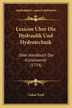 Paperback Lexicon Uber Die Hydraulik Und Hydrotechnik: Oder Handbuch Der Kunstworter (1774) [German] Book
