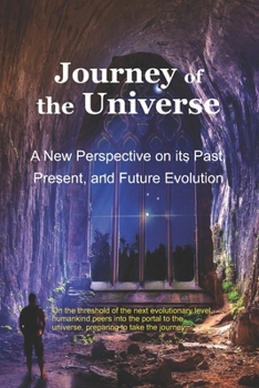 Paperback Journey of the Universe: A New Perspective on its Past, Present, and Future Evolution Book