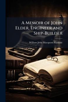 A Memoir of John Elder: Engineer and Shipbuilder, Glasgow