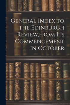 Paperback General Index to the Edinburgh Review, from Its Commencement in October Book