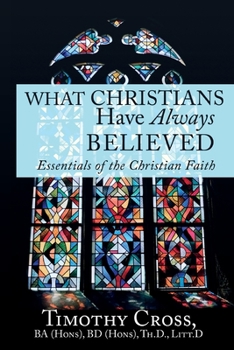 Paperback What Christians Have Always Believed: Essentials of the Christian Faith: Essentials of the Christian Faith Book
