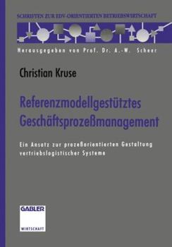 Referenzmodellgestutztes Geschaftsprozessmanagement: Ein Ansatz Zur Prozessorientierten Gestaltung Vertriebslogistischer Systeme