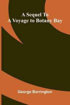 Paperback A Sequel To A Voyage To Botany Bay Book