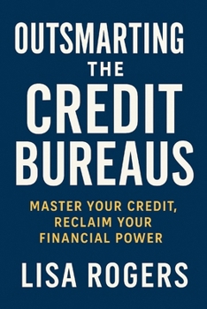 Paperback Outsmarting the Credit Bureaus: Master Your Credit, Reclaim Your Financial Book