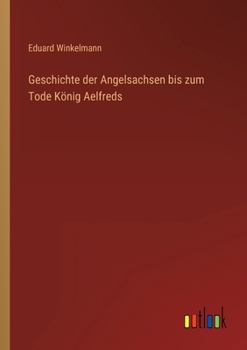 Paperback Geschichte der Angelsachsen bis zum Tode König Aelfreds [German] Book