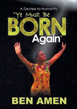 Paperback Ye Must Be Born Again: A Decree to Humanity Book